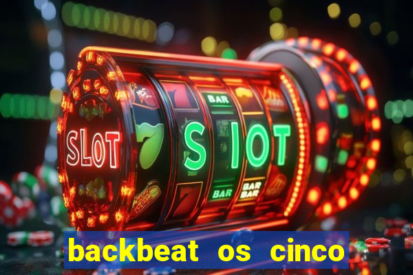 backbeat os cinco rapazes de liverpool download legendado